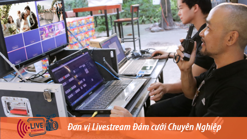 Đơn vị Livestream đám cưới chuyên nghiệp