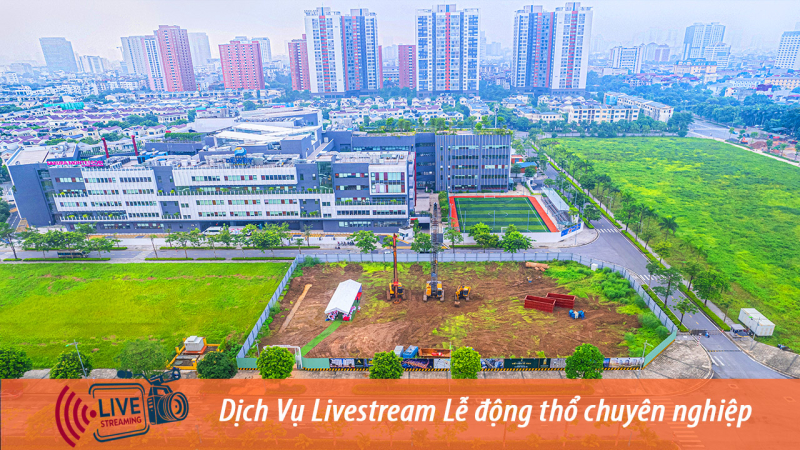 Đơn vị Livestream Lễ động thổ