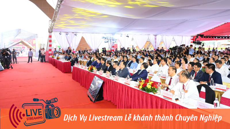 Đơn vị Livestream Lễ Khánh thành