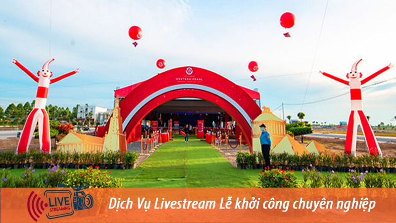 Đơn vị Livestream Lễ khởi công